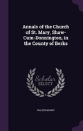 Cover: Annals of the Church of St. Mary, Shaw-Cum-Donnington, in the County of Berks - Palala Press