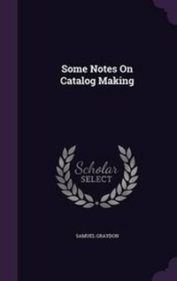 Enlarge image Cover: Some Notes On Catalog Making - Palala Press