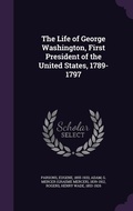 Cover: The Life of George Washington, First President of the United States, 1789-1797 - Palala Press