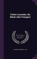 Cover: Father Lacombe, the Black-robe Voyageur - Palala Press