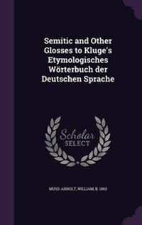 Abbildung von: Semitic and Other Glosses to Kluge's Etymologisches Woerterbuch der Deutschen Sprache - Palala Press