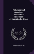 Cover: Relativer und Absoluter Idealismus. Historisch-systematische Unter - Palala Press