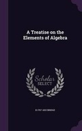Cover: A Treatise on the Elements of Algebra - Palala Press