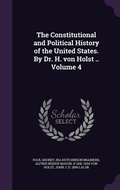 Cover: The Constitutional and Political History of the United States. By Dr. H. von Holst .. Volume 4 - Palala Press