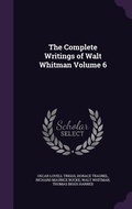 Cover: The Complete Writings of Walt Whitman Volume 6 - Palala Press