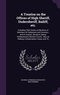 Cover: A Treatise on the Offices of High Sheriff, Undersheriff, Bailiff, etc. - Palala Press