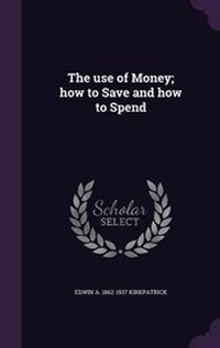 Enlarge image Cover: The use of Money; how to Save and how to Spend - Palala Press