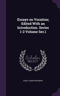 Enlarge image Cover: Essays on Vocation; Edited With an Introduction. Series 1-2 Volume Ser.1 - Palala Press