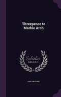Cover: Threepence to Marble Arch - Palala Press