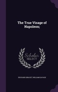 Cover: The True Visage of Napoleon; - Palala Press