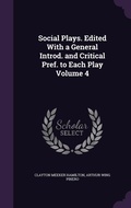 Cover: Social Plays. Edited With a General Introd. and Critical Pref. to Each Play Volume 4 - Palala Press