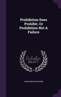 Enlarge image Cover: Prohibition Does Prohibit, Or Prohibition Not A Failure - Palala Press