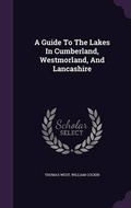 Cover: A Guide To The Lakes In Cumberland, Westmorland, And Lancashire - Palala Press