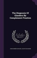 Cover: The Diagnosis Of Glanders By Complement Fixation - Palala Press