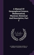 Cover: A Manual Of Geographical Science, Mathematical, Physical, Historical And Descriptive, Part 2 - Palala Press