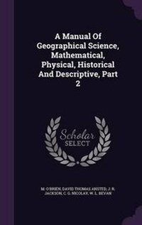 Enlarge image Cover: A Manual Of Geographical Science, Mathematical, Physical, Historical And Descriptive, Part 2 - Palala Press