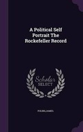Cover: A Political Self Portrait The Rockefeller Record - Palala Press