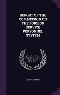 Enlarge image Cover: Report of the Commission on the Foreign Service Personnel System - Palala Press