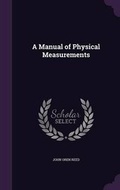 Cover: A Manual of Physical Measurements - Palala Press