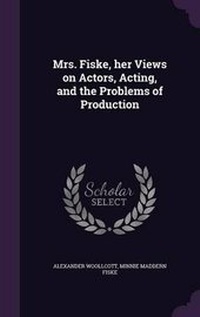 Enlarge image Cover: Mrs. Fiske, her Views on Actors, Acting, and the Problems of Production - Palala Press