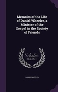 Cover: Memoirs of the Life of Daniel Wheeler, a Minister of the Gospel in the Society of Friends - Palala Press