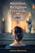 Cover: Abortion, Religious Freedom, and Catholic Politics - Routledge