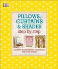 Cover: Pillows, Curtains, and Shades Step by Step - Dorling Kindersley