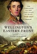 Cover: Wellington's Eastern Front: The Campaign on the East Coast of Spain 1810-1814 - Pen & Sword Military