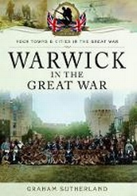 Enlarge image Cover: Warwick in the Great War - Pen & Sword Military