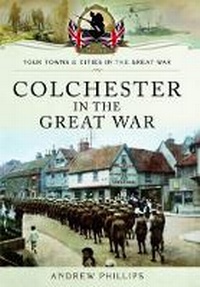 Enlarge image Cover: Colchester in the Great War - Pen & Sword Military