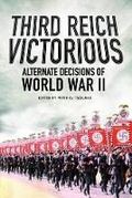 Cover: Third Reich Victorious: Alternative Decisions of World War II - Frontline Books