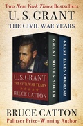Cover: U. S. Grant: The Civil War Years - Open Road Media