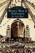 Cover: World War II Shipyards by the Bay - Arcadia Publishing Library Editions