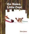 Cover: Go Home, Little One - Words & Pictures