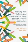 Cover: Working with Violence and Confrontation Using Solution Focused Approaches - Jessica Kingsley Publishers