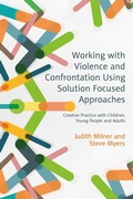 Cover: Working with Violence and Confrontation Using Solution Focused Approaches - Jessica Kingsley Publishers