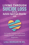 Cover: Living Through Suicide Loss with an Autistic Spectrum Disorder (ASD) - Jessica Kingsley Publishers