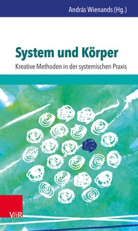 Enlarge image Cover: System und Körper: Kreative Methoden in der systemischen Praxis - Vandenhoeck & Ruprecht
