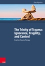 Cover: The Trinity of Trauma: Ignorance, Fragility, and Control - Vandenhoeck & Ruprecht