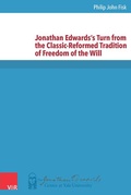 Cover: Jonathan Edwards's Turn from the Classic-Reformed Tradition of Freedom of the Will - Vandenhoeck & Ruprecht