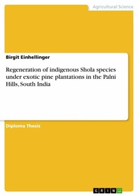 Abbildung von: Regeneration of indigenous Shola species under exotic pine plantations in the Palni Hills, South India - GRIN Verlag