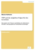 Cover: TTIP und die m&ouml;glichen Folgen f&uuml;r den Geoschutz - diplom.de