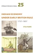 Cover: A People's History of India 25 - Indian Economy Under Early British Rule, 1757 -1857 - Tulika Books