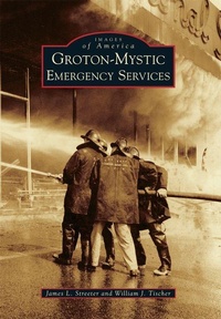 Abbildung von: Groton-Mystic Emergency Services - Arcadia Publishing (SC)