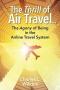 Cover: The Thrill of Air Travel . . . The Agony of Being in the Airline Travel System - Outskirts Press