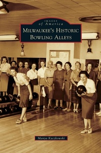 Abbildung von: Milwaukee's Historic Bowling Alleys - Arcadia Publishing Library Editions