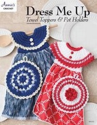 Abbildung von: Dress Me Up Towel Toppers and Pot Holders - Annie's Attic