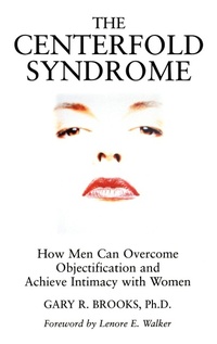Enlarge image Cover: The Centerfold Syndrome: How Men Can Overcome Objectification and Achieve Intimacy with Women - Jossey-Bass
