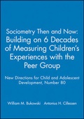 Cover: Sociometry Then and Now: Building on 6 Decades of Measuring Children's Experiences with the Peer Group - Jossey-Bass