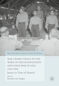 Cover: War Crimes Trials in the Wake of Decolonization and Cold War in Asia, 1945-1956 - Palgrave Macmillan